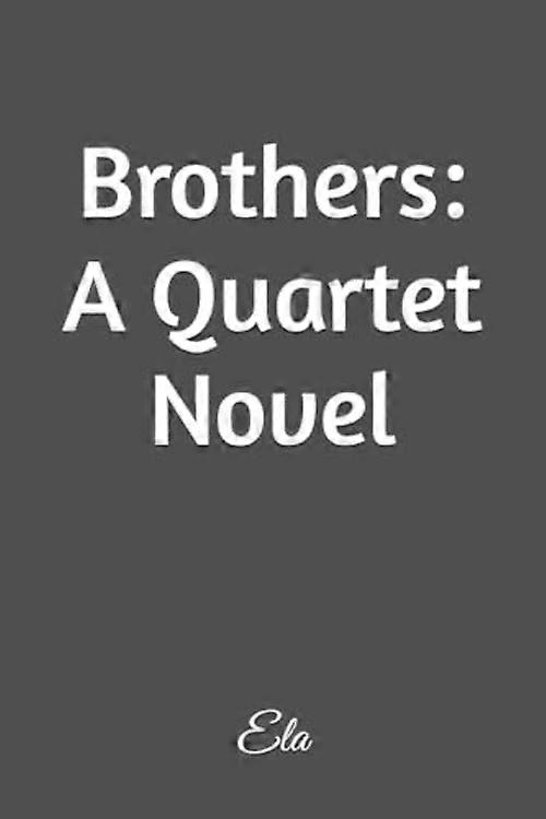 Fratelli: un romanzo in quartetto