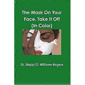The Mask On Your Face Take It Off Color - Dr. Steppi G. Williams-Rogers - Paperback - en Book