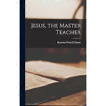 Jesus The Master Teacher - Herman Harrell Horne - Hardcover - en Book