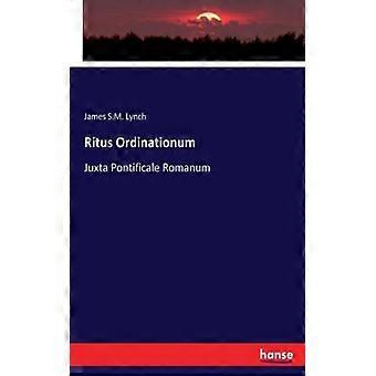 Ritus Ordinationumjuxta Pontificale Romanum - James S.M. Lynch - Paperback - English Book - History