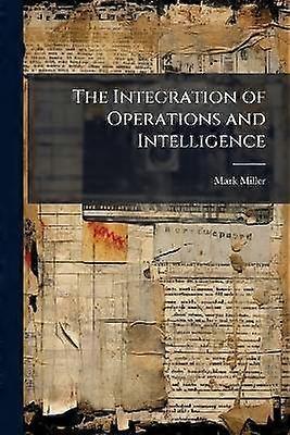 The Integration of Operations and Intelligence