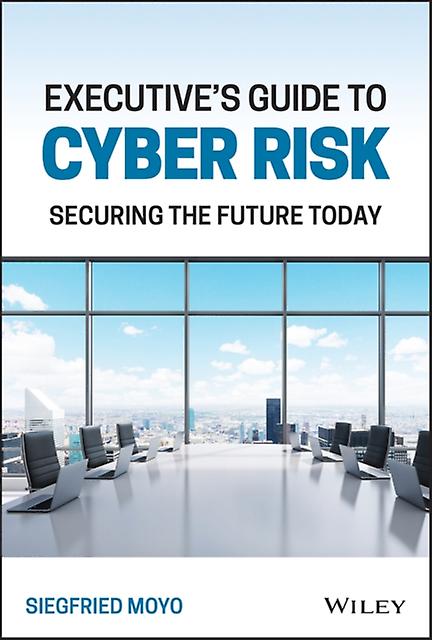 Executives Guide To Cyber Risk by Siegfried ECCouncil University Capitol Technology University Moyo Hardback Book