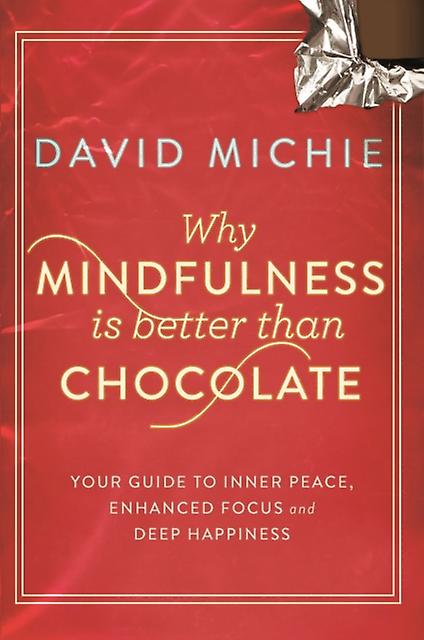 Why Mindfulness Is Better Than Chocolate by David Michie Paperback Book