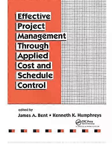 Effective Project Management Through Applied Cost And Schedule Control - James Bent