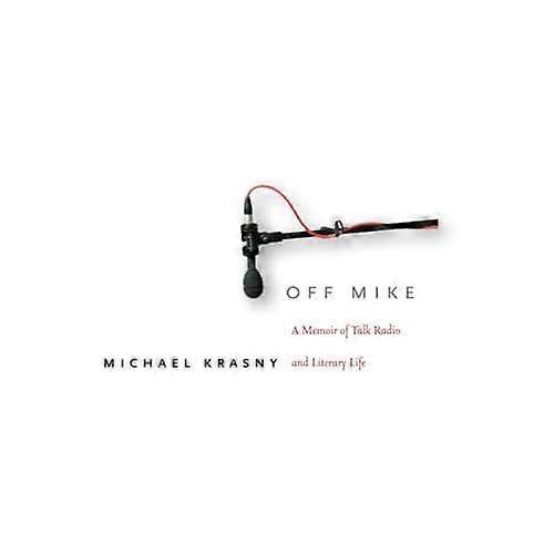 Off Mike: a Memoir of Talk Radio and Literary Life