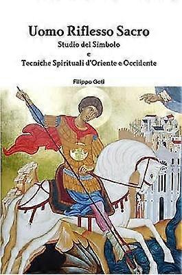 Uomo Riflesso Sacro. Tecniche d'Oriente e Occidente.