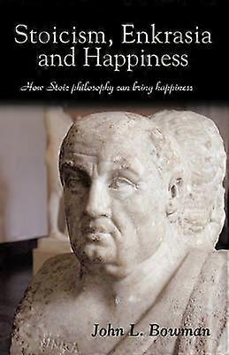 Stoicism Enkrasia and Happiness How Stoic philosophy can bring happiness