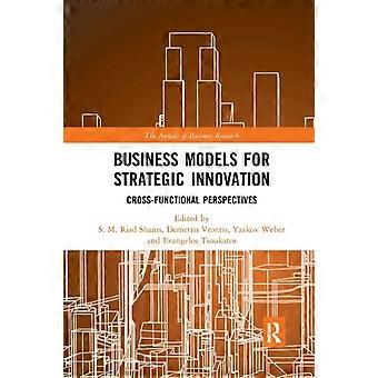 Business Models For Strategic Innovation Cross-functional Perspectives - Taylor & Francis Ltd