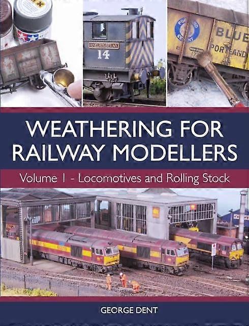 Weathering For Railway Modellers Volume 1 by George Dent Paperback