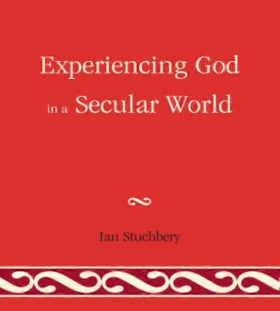 Experiencing God In A Secular World - Ian Stuchbery