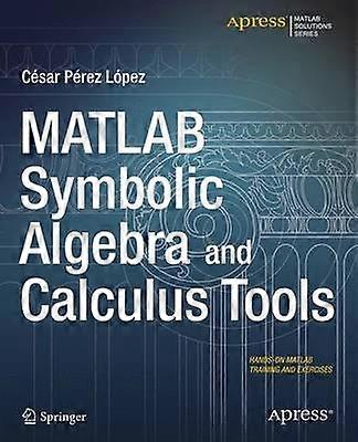 MATLAB Symbolic Algebra and Calculus Tools
