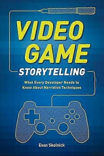 Video Game Storytelling: What Every Developer Needs to Know About Narrative Techniques