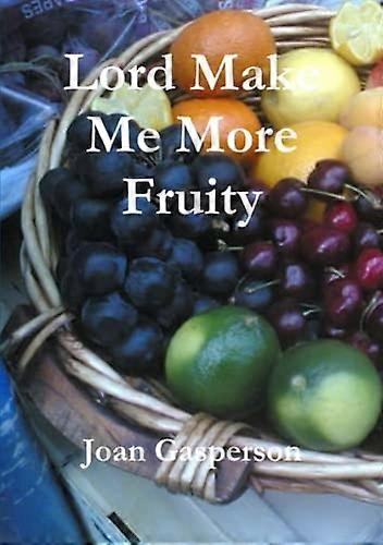 Lord Make Me more Fruity