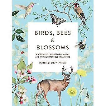 Vogels, Bijen &Bloesems: Een stap-voor-stap handleiding voor botanische en dierlijke aquarel schilderen