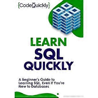 SQL schnell lernen: Ein Leitfaden für Einsteiger zum Erlernen von SQL, auch wenn Sie noch keine Erfahrung mit Datenbanken haben