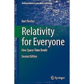 Relativität für alle: Wie sich die Raumzeit biegt: 2015 (Vorlesungsnotizen für Physik im Grundstudium)