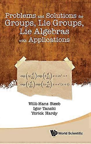 Problems and Solutions for Groups, Lie Groups, Lie Algebras With Applications