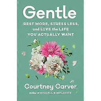 Gentle Rest More Stress Less and Live the Life You Actually Want