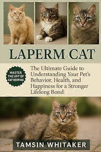 Laperm cat as pet the ultimate guide to understanding your pet's behavior, health, and happiness for a stronger lifelong bond