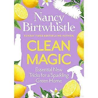 Clean Magic Essential New Tricks for a Sparkling Green Home. THE INSTANT 1 SUNDAY TIMES BESTSELLER