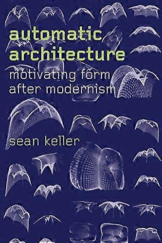 Automatic Architecture: Motivating Form After Modernism
