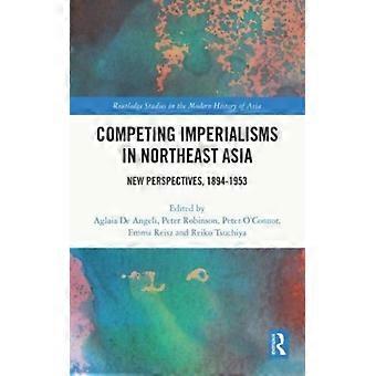 Competing Imperialisms In Northeast Asia New Perspectives 1894-1953 - Taylor & Francis Ltd - Hardcover - English Book - History