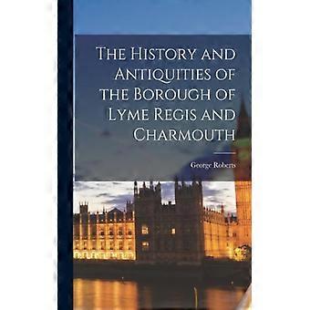 The History And Antiquities Of The Borough Of Lyme Regis And Charmouth - George Roberts - Paperback - English Book - History