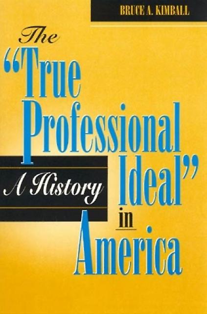 The True Professional Ideal In America A History by Bruce A. Kimball Paperback Book