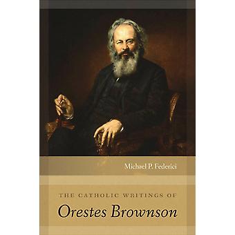 Orestes Brownsons katolske skrifter - Michael P. Federici