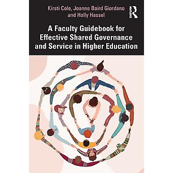A Faculty Guidebook For Effective Shared Governance And Service In Higher Educat - Kirsti Cole