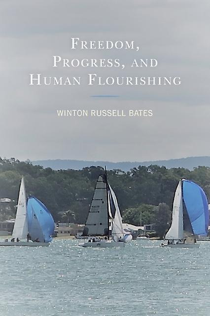 Freedom Progress And Human Flourishing by Winton Russell Bates Paperback Book