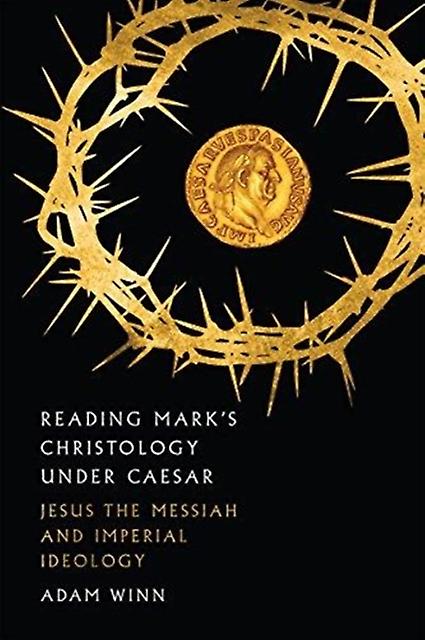 Reading Marks Christology Under Caesar Jesus The Messiah And Roman Imperial Ide by Adam Winn Paperback Book