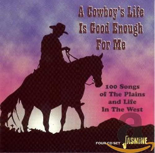 Various - A Cowboy'S Life Is Good Enough For Me - 100 Songs Of The Plains And Life In The West [CD]