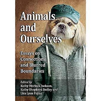 Animals And Ourselves Essays On Connections And Blurred Boundaries - McFarland and Company Inc