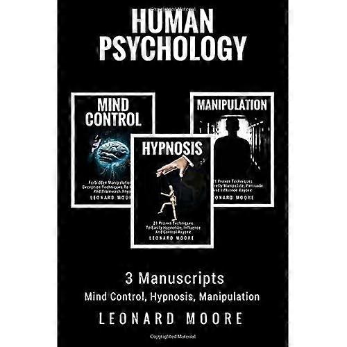Human Psychology: 3 Manuscripts - Mind Control, Hypnosis, Manipulation