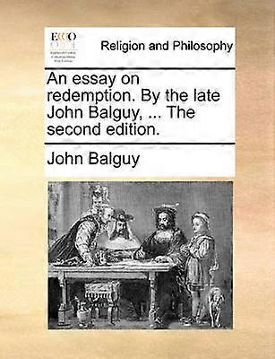 An essay on redemption By the late John Balguy  The second edition