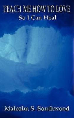 Teach Me How to Love So I Can Heal