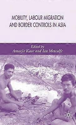 Mobility Labour Migration and Border Controls in Asia