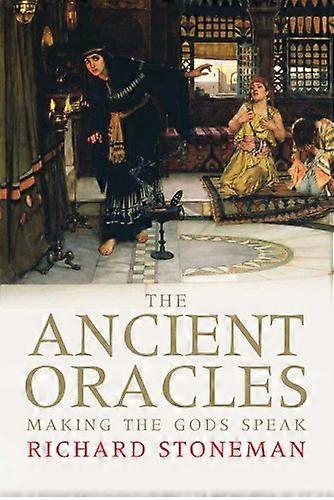 The Ancient Oracles: Making the Gods Speak