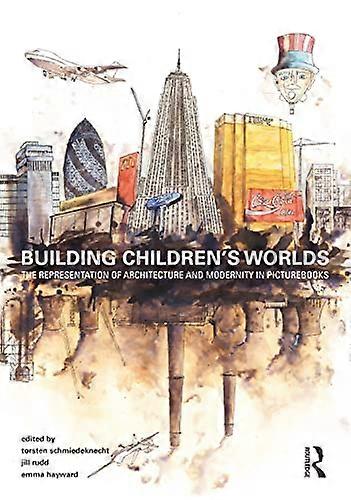 Building Childrens Worlds: The Representation of Architecture and Modernity in Picturebooks