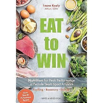 Eat to Win Nutrition for Peak Performance in Female Team Sport Athletes