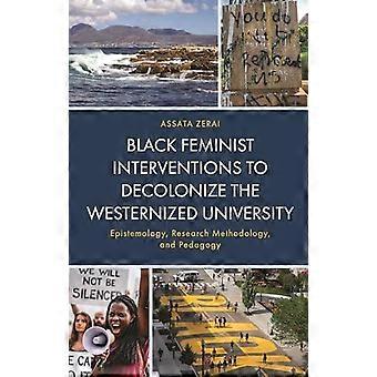 Black Feminist Interventions To Decolonize The Westernized University Epistemolo - Assata Zerai