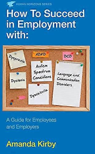 How to Succeed in Employment with Specific Learning Difficulties: A Guide for Employees and Employers