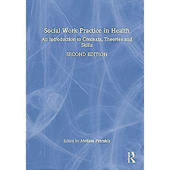 Social Work Practice in Health An Introduction to Contexts Theories and Skills