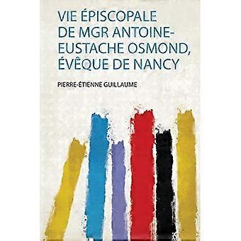 Vie Piscopale De Mgr Antoine-Eustache Osmond, VQue De Nancy
