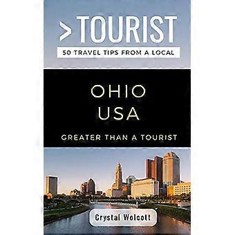 Greater Than a Tourist- Ohio USA: 50 Travel Tips from a Local (Greater Than a Tourist United States)