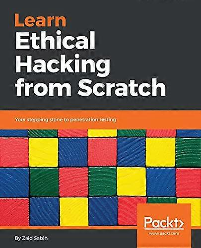 Learn Ethical Hacking from  - Scratch: Your stepping  - stone to penetration  - testing