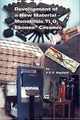 Development of a New Material Monolithic Ti4O7 Ebonex Ceramic