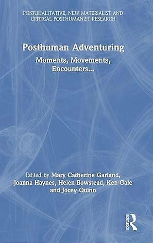 Posthuman Adventuring Moments Movements Encounters...