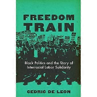 Freedom Train : Schwarze Politik und die Geschichte der interrassischen Arbeitersolidarität